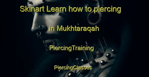 Skinart Learn how to piercing in Mukhtaraqah | PiercingTraining | PiercingClasses | SkinartTraining-United Arab Emirates