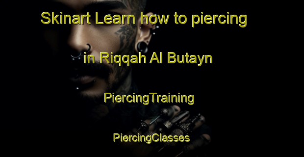 Skinart Learn how to piercing in Riqqah Al Butayn | #PiercingTraining #PiercingClasses #SkinartTraining-United Arab Emirates