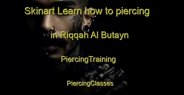 Skinart Learn how to piercing in Riqqah Al Butayn | PiercingTraining | PiercingClasses | SkinartTraining-United Arab Emirates