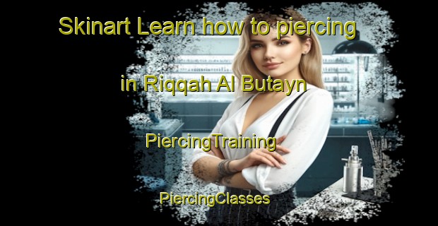 Skinart Learn how to piercing in Riqqah Al Butayn | PiercingTraining | PiercingClasses | SkinartTraining-United Arab Emirates