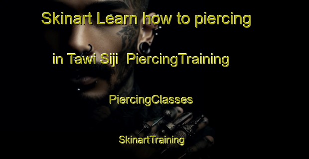 Skinart Learn how to piercing in Tawi Siji | PiercingTraining | PiercingClasses | SkinartTraining-United Arab Emirates