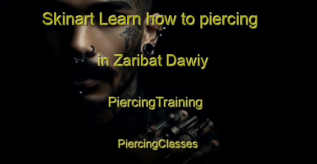 Skinart Learn how to piercing in Zaribat Dawiy | #PiercingTraining #PiercingClasses #SkinartTraining-United Arab Emirates