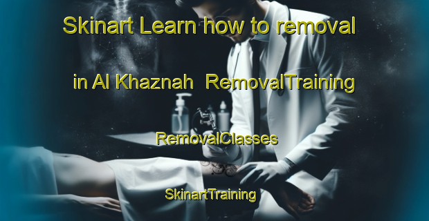 Skinart Learn how to removal in Al Khaznah | RemovalTraining | RemovalClasses | SkinartTraining-United Arab Emirates