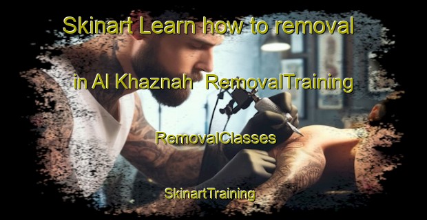 Skinart Learn how to removal in Al Khaznah | RemovalTraining | RemovalClasses | SkinartTraining-United Arab Emirates