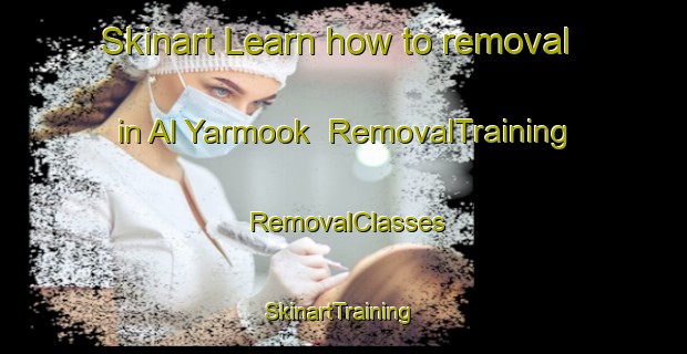 Skinart Learn how to removal in Al Yarmook | RemovalTraining | RemovalClasses | SkinartTraining-United Arab Emirates