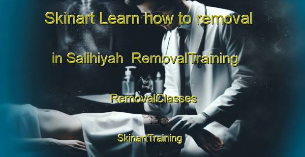 Skinart Learn how to removal in Salihiyah | RemovalTraining | RemovalClasses | SkinartTraining-United Arab Emirates
