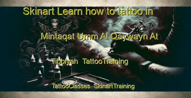 Skinart Learn how to tattoo in Mintaqat Umm Al Qaywayn At Tibbiyah | TattooTraining | TattooClasses | SkinartTraining-United Arab Emirates