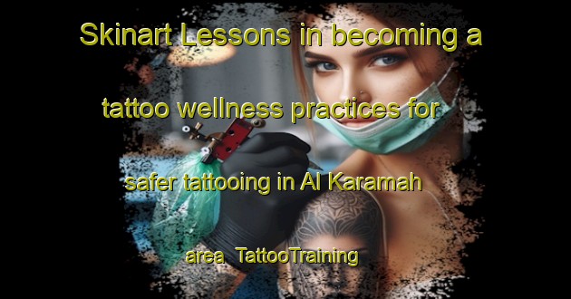 Skinart Lessons in becoming a tattoo wellness practices for safer tattooing in Al Karamah area | TattooTraining | TattooClasses | SkinartTraining-United Arab Emirates