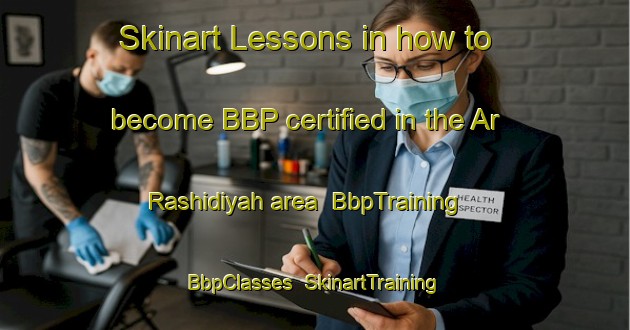 Skinart Lessons in how to become BBP certified in the Ar Rashidiyah area | BbpTraining | BbpClasses | SkinartTraining-United Arab Emirates