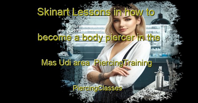 Skinart Lessons in how to become a body piercer in the Mas Udi area | PiercingTraining | PiercingClasses | SkinartTraining-United Arab Emirates