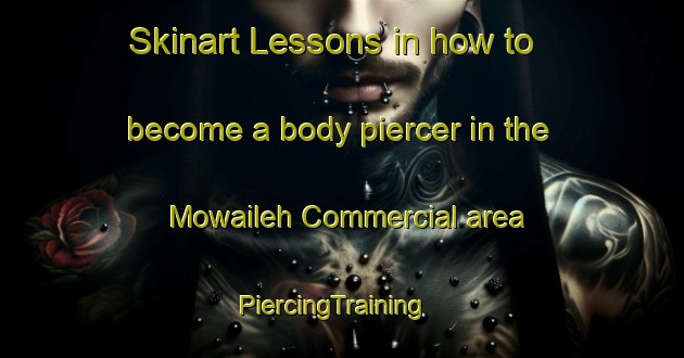 Skinart Lessons in how to become a body piercer in the Mowaileh Commercial area | PiercingTraining | PiercingClasses | SkinartTraining-United Arab Emirates