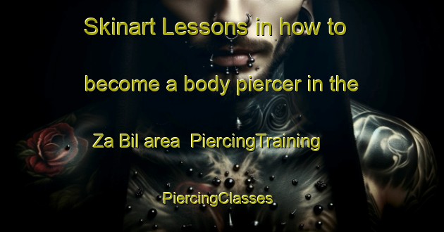 Skinart Lessons in how to become a body piercer in the Za Bil area | PiercingTraining | PiercingClasses | SkinartTraining-United Arab Emirates
