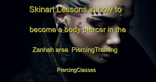 Skinart Lessons in how to become a body piercer in the Zanhah area | PiercingTraining | PiercingClasses | SkinartTraining-United Arab Emirates