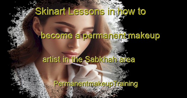 Skinart Lessons in how to become a permanent makeup artist in the Sabkhah area | PermanentmakeupTraining | PermanentmakeupClasses | SkinartTraining-United Arab Emirates