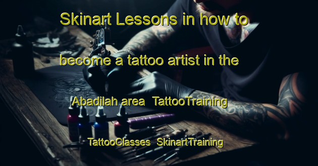 Skinart Lessons in how to become a tattoo artist in the Abadilah area | TattooTraining | TattooClasses | SkinartTraining-United Arab Emirates