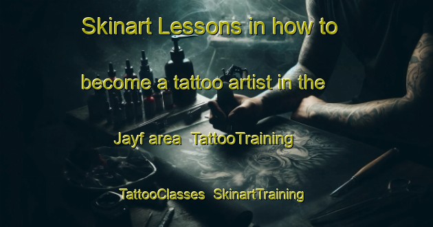 Skinart Lessons in how to become a tattoo artist in the Jayf area | TattooTraining | TattooClasses | SkinartTraining-United Arab Emirates
