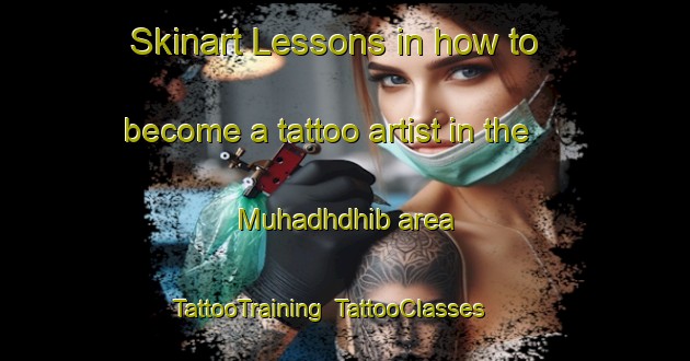 Skinart Lessons in how to become a tattoo artist in the Muhadhdhib area | TattooTraining | TattooClasses | SkinartTraining-United Arab Emirates