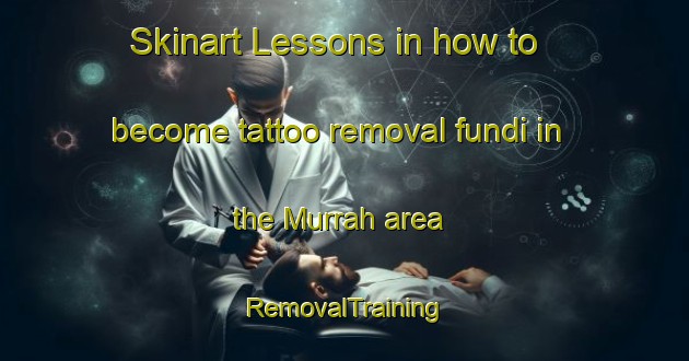 Skinart Lessons in how to become tattoo removal fundi in the Murrah area | RemovalTraining | RemovalClasses | SkinartTraining-United Arab Emirates