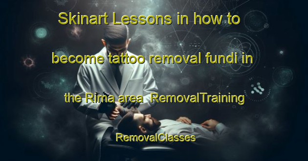Skinart Lessons in how to become tattoo removal fundi in the Rima area | RemovalTraining | RemovalClasses | SkinartTraining-United Arab Emirates