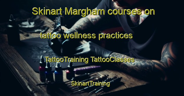 Skinart Margham courses on tattoo wellness practices | #TattooTraining #TattooClasses #SkinartTraining-United Arab Emirates