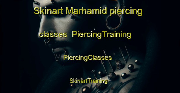 Skinart Marhamid piercing classes | PiercingTraining | PiercingClasses | SkinartTraining-United Arab Emirates