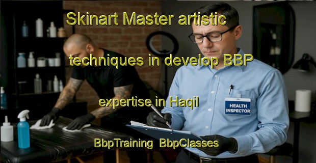 Skinart Master artistic techniques in develop BBP expertise in Haqil | BbpTraining | BbpClasses | SkinartTraining-United Arab Emirates
