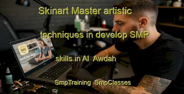 Skinart Master artistic techniques in develop SMP skills in Al  Awdah | SmpTraining | SmpClasses | SkinartTraining-United Arab Emirates