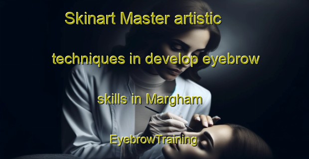 Skinart Master artistic techniques in develop eyebrow skills in Margham | EyebrowTraining | EyebrowClasses | SkinartTraining-United Arab Emirates