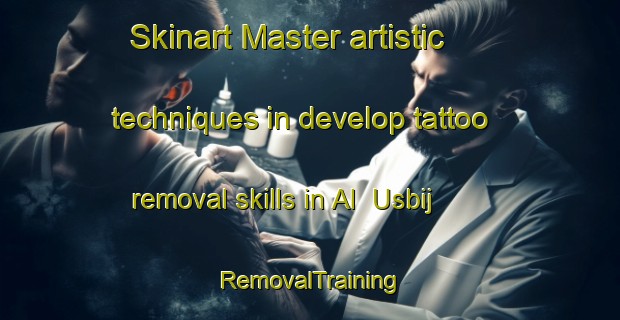 Skinart Master artistic techniques in develop tattoo removal skills in Al  Usbij | RemovalTraining | RemovalClasses | SkinartTraining-United Arab Emirates