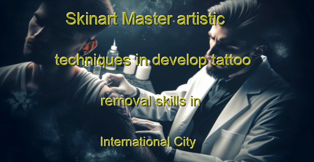 Skinart Master artistic techniques in develop tattoo removal skills in International City | RemovalTraining | RemovalClasses | SkinartTraining-United Arab Emirates