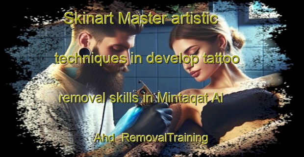 Skinart Master artistic techniques in develop tattoo removal skills in Mintaqat Al  Ahd | RemovalTraining | RemovalClasses | SkinartTraining-United Arab Emirates
