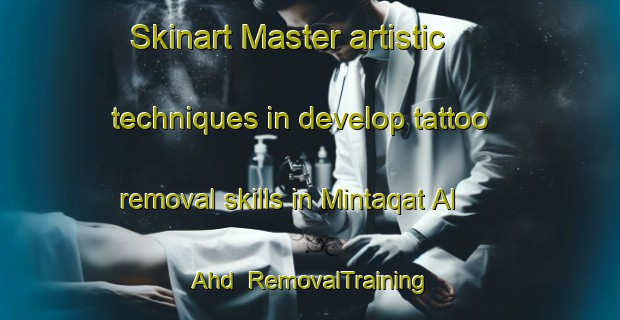 Skinart Master artistic techniques in develop tattoo removal skills in Mintaqat Al  Ahd | RemovalTraining | RemovalClasses | SkinartTraining-United Arab Emirates