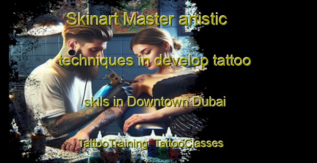 Skinart Master artistic techniques in develop tattoo skils in Downtown Dubai | TattooTraining | TattooClasses | SkinartTraining-United Arab Emirates