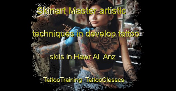 Skinart Master artistic techniques in develop tattoo skils in Hawr Al  Anz | TattooTraining | TattooClasses | SkinartTraining-United Arab Emirates