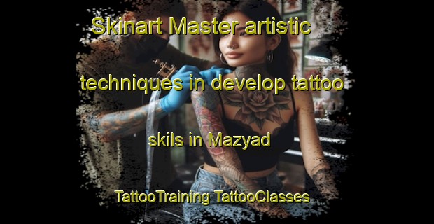 Skinart Master artistic techniques in develop tattoo skils in Mazyad | #TattooTraining #TattooClasses #SkinartTraining-United Arab Emirates