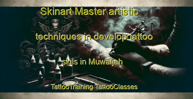 Skinart Master artistic techniques in develop tattoo skils in Muwafjah | #TattooTraining #TattooClasses #SkinartTraining-United Arab Emirates