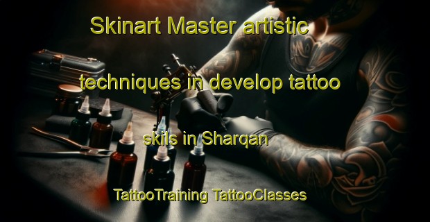 Skinart Master artistic techniques in develop tattoo skils in Sharqan | #TattooTraining #TattooClasses #SkinartTraining-United Arab Emirates