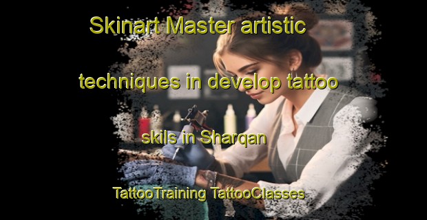 Skinart Master artistic techniques in develop tattoo skils in Sharqan | #TattooTraining #TattooClasses #SkinartTraining-United Arab Emirates