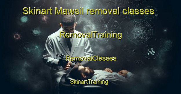 Skinart Mawsil removal classes | RemovalTraining | RemovalClasses | SkinartTraining-United Arab Emirates