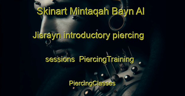 Skinart Mintaqah Bayn Al Jisrayn introductory piercing sessions | #PiercingTraining #PiercingClasses #SkinartTraining-United Arab Emirates