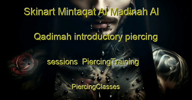 Skinart Mintaqat Al Madinah Al Qadimah introductory piercing sessions | #PiercingTraining #PiercingClasses #SkinartTraining-United Arab Emirates