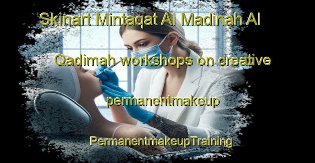 Skinart Mintaqat Al Madinah Al Qadimah workshops on creative permanentmakeup | PermanentmakeupTraining | PermanentmakeupClasses | SkinartTraining-United Arab Emirates