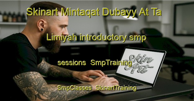 Skinart Mintaqat Dubayy At Ta Limiyah introductory smp sessions | SmpTraining | SmpClasses | SkinartTraining-United Arab Emirates