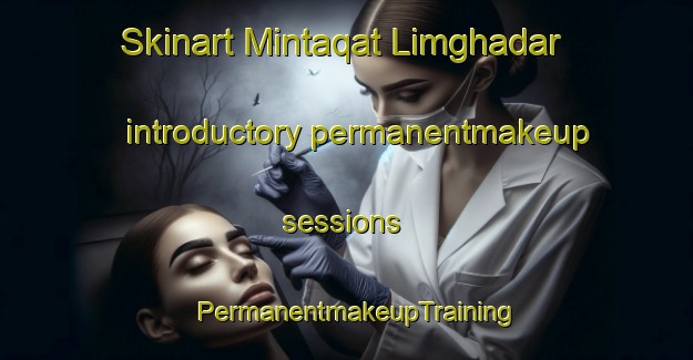 Skinart Mintaqat Limghadar introductory permanentmakeup sessions | PermanentmakeupTraining | PermanentmakeupClasses | SkinartTraining-United Arab Emirates
