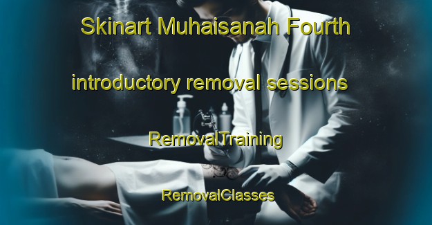 Skinart Muhaisanah Fourth introductory removal sessions | RemovalTraining | RemovalClasses | SkinartTraining-United Arab Emirates