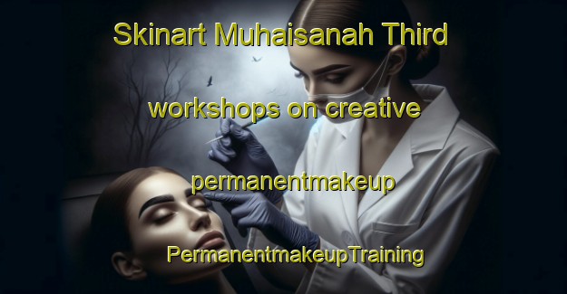 Skinart Muhaisanah Third workshops on creative permanentmakeup | #PermanentmakeupTraining #PermanentmakeupClasses #SkinartTraining-United Arab Emirates