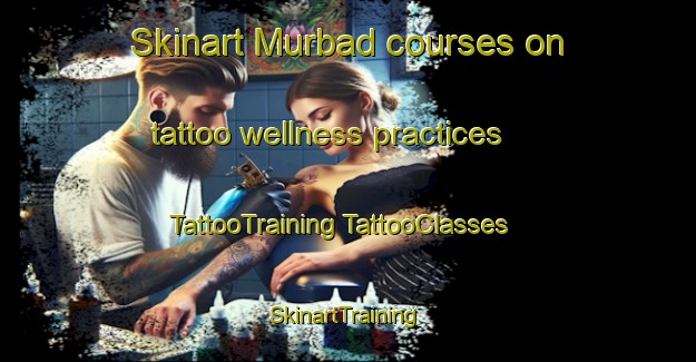 Skinart Murbad courses on tattoo wellness practices | #TattooTraining #TattooClasses #SkinartTraining-United Arab Emirates