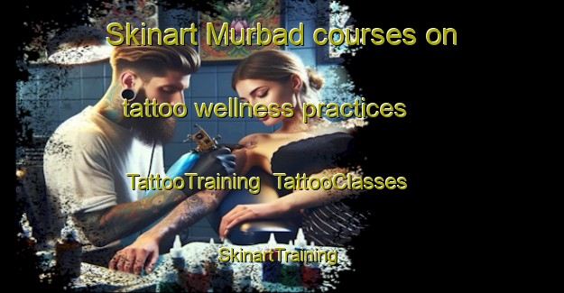 Skinart Murbad courses on tattoo wellness practices | TattooTraining | TattooClasses | SkinartTraining-United Arab Emirates