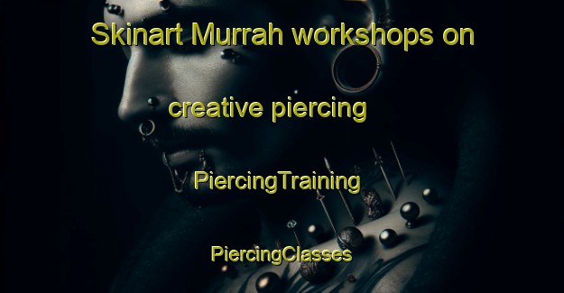 Skinart Murrah workshops on creative piercing | #PiercingTraining #PiercingClasses #SkinartTraining-United Arab Emirates