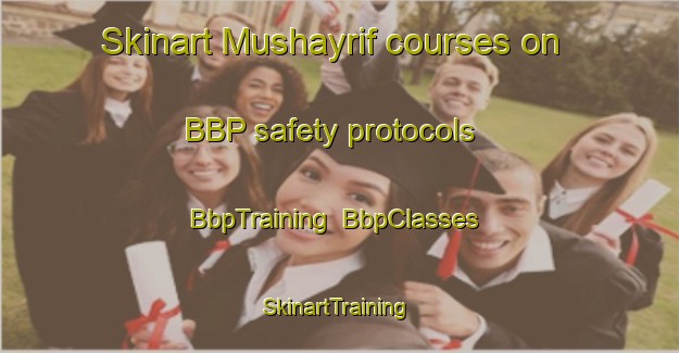 Skinart Mushayrif courses on BBP safety protocols | BbpTraining | BbpClasses | SkinartTraining-United Arab Emirates